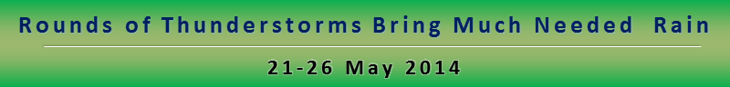 Rounds of Thunderstorms bring much needed rain on May 21 through 26 2014.